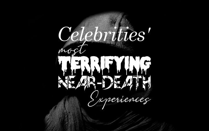 Celebrities' Most Terrifying Near-Death Experiences