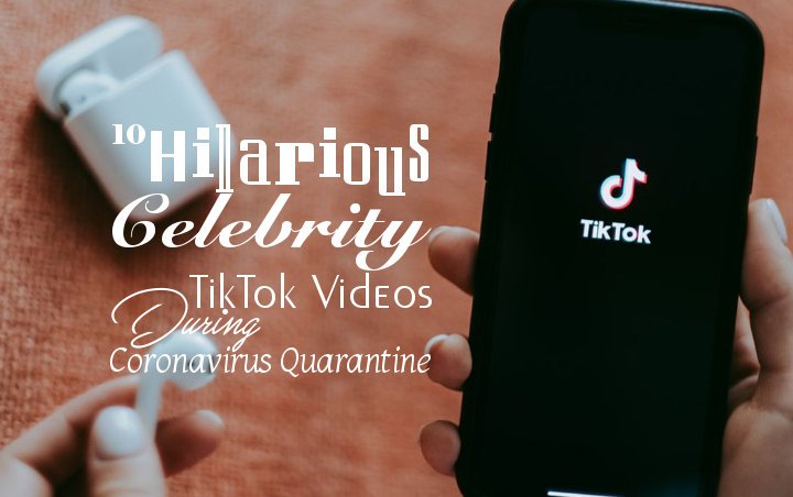 Watch: 10 Hilarious Celebrity TikTok Videos During Coronavirus Quarantine