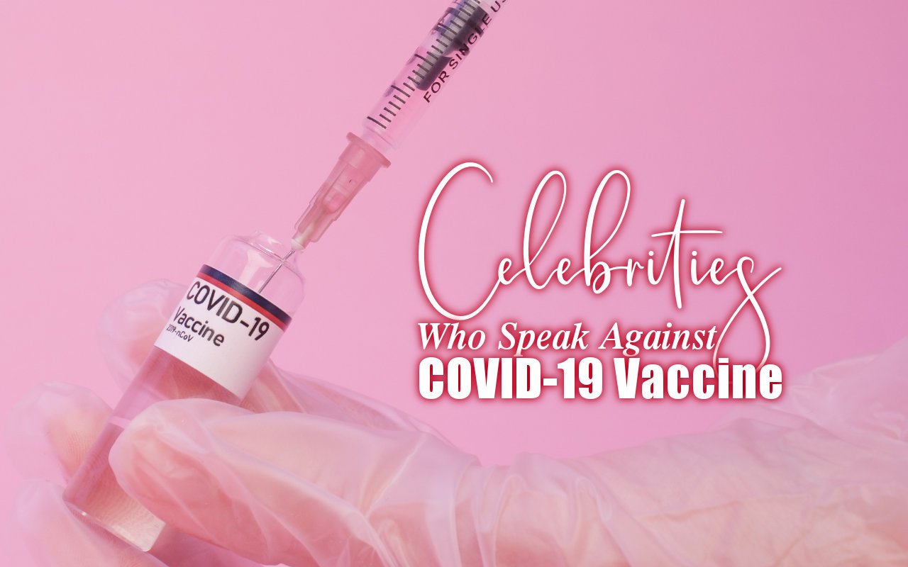 Celebrities Who Speak Against COVID-19 Vaccine