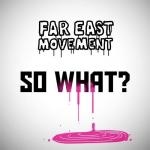 Video Premiere: Far East Movement's 'So What?'