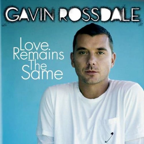 gavin rossdale love remains the same