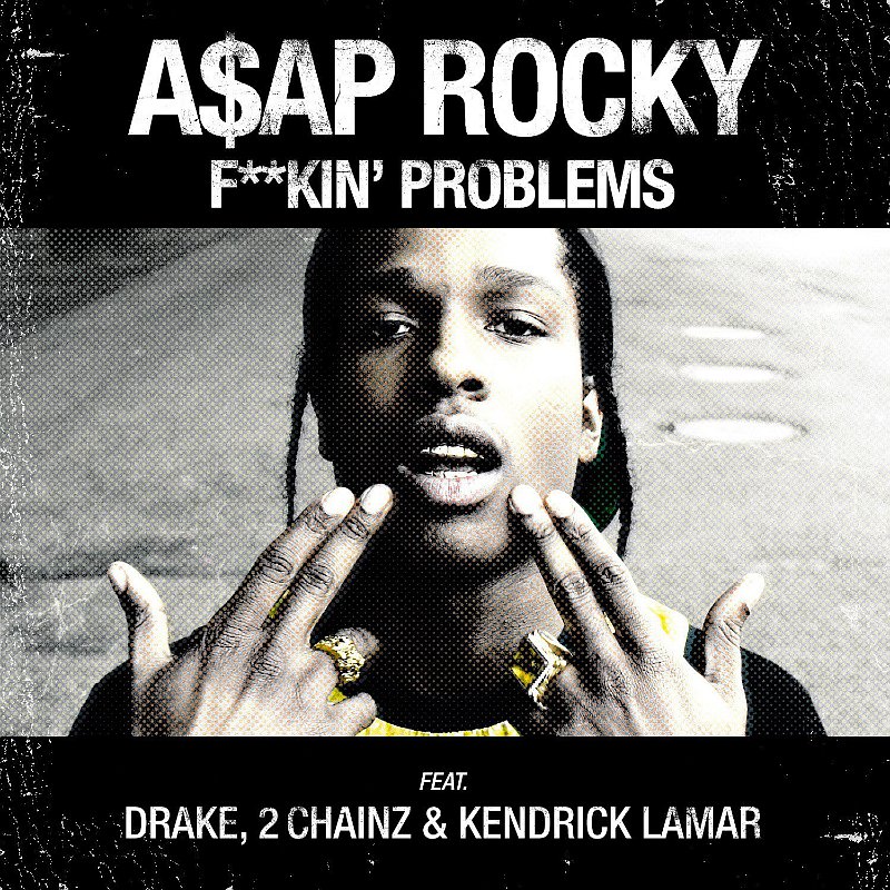 F**kin\' Problems A$AP Rocky featuring Drake, 2 Chainz & Kendrick Lamar F**kin\' Problems A$AP Rocky featuring Drake, 2 Chainz & Kendrick Lamar