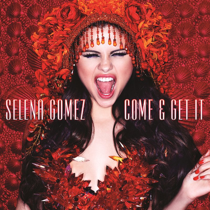 Come & Get It   Selena Gomez