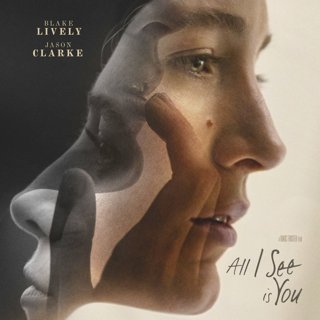 Poster of Open Road Films' All I See Is You (2017)