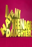 I Hate My Teenage Daughter Poster