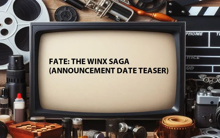 Fate: The Winx Saga (Announcement Date Teaser)