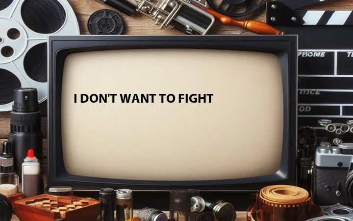 I Don't Want to Fight