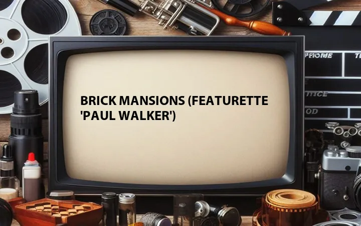 Brick Mansions (Featurette 'Paul Walker')