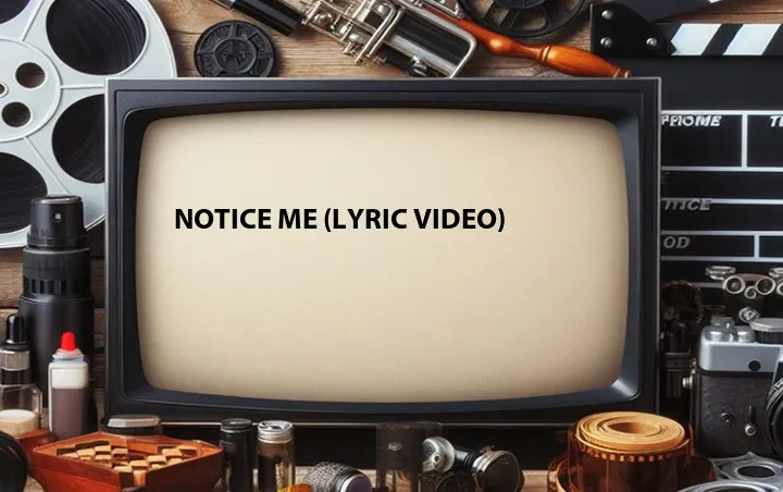 Notice Me (Lyric Video)