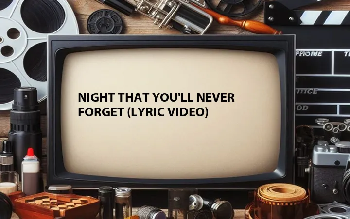 Night That You'll Never Forget (Lyric Video)