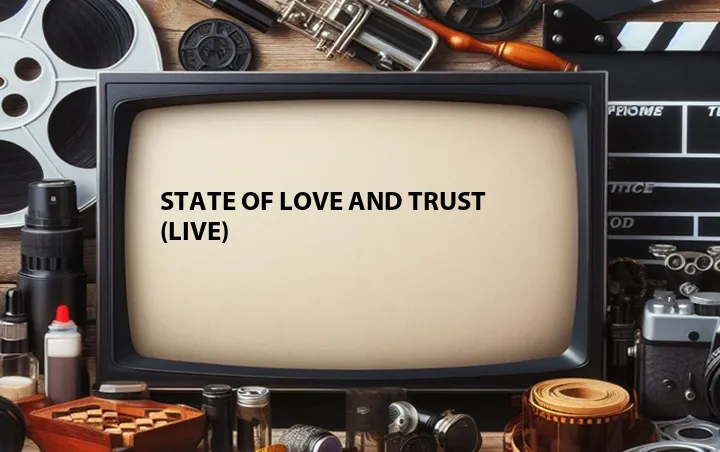 State of Love and Trust (Live)