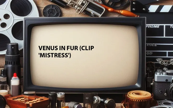 Venus in Fur (Clip 'Mistress')