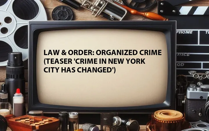 Law & Order: Organized Crime (Teaser 'Crime in New York City Has Changed')