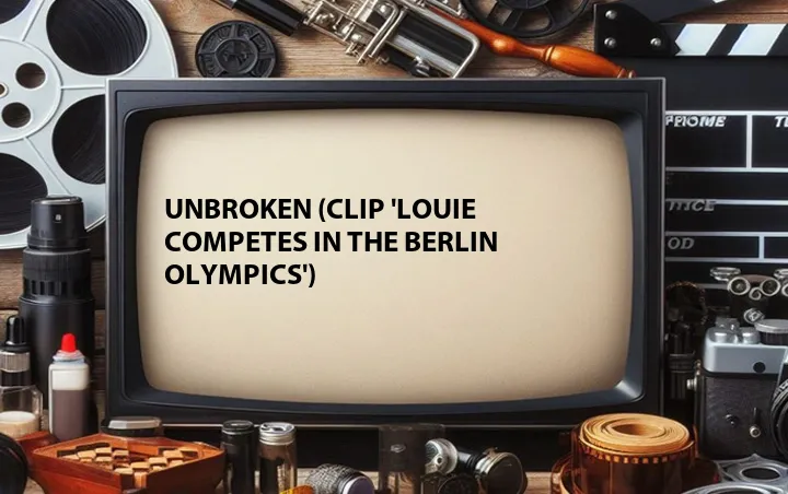 Unbroken (Clip 'Louie Competes in the Berlin Olympics')