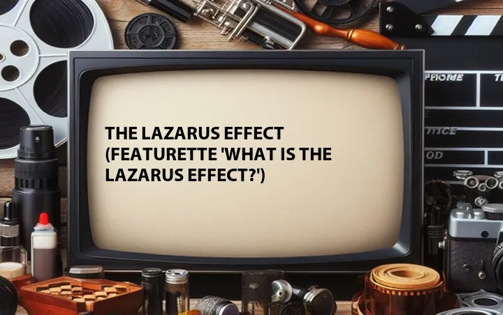 The Lazarus Effect (Featurette 'What is the Lazarus Effect?')