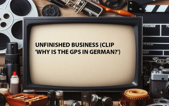 Unfinished Business (Clip 'Why Is the GPS in German?')