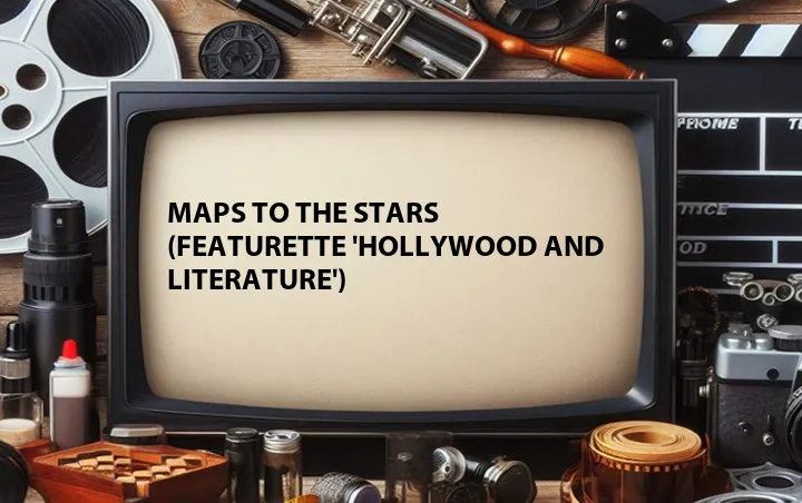 Maps to the Stars (Featurette 'Hollywood and Literature')