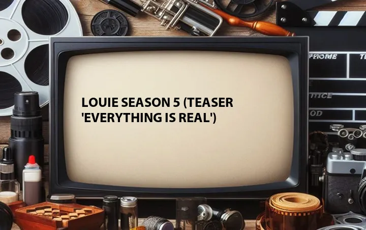 Louie Season 5 (Teaser 'Everything Is Real')
