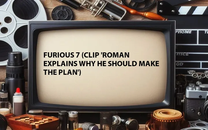 Furious 7 (Clip 'Roman Explains Why He Should Make the Plan')