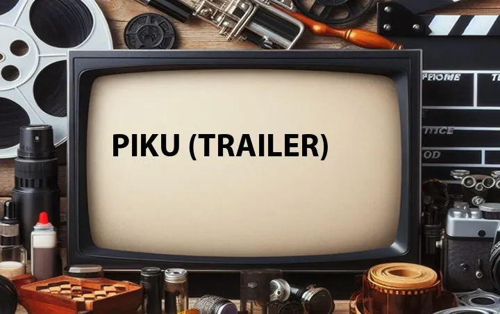 Piku (Trailer)