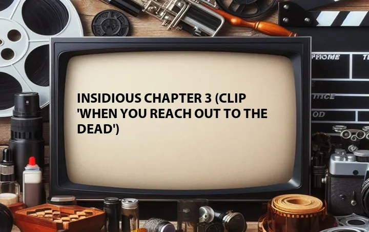 Insidious Chapter 3 (Clip 'When You Reach Out to the Dead')