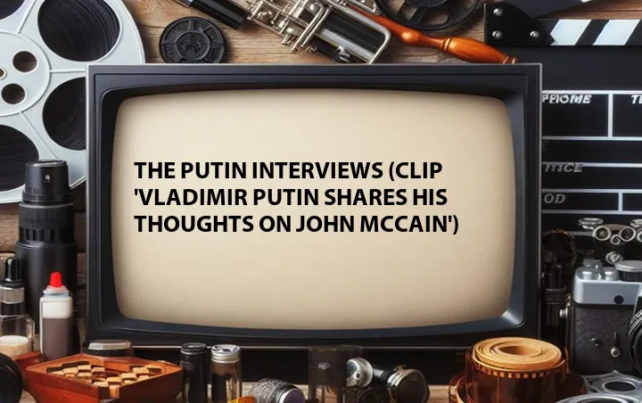 The Putin Interviews (Clip 'Vladimir Putin Shares His Thoughts on John McCain')