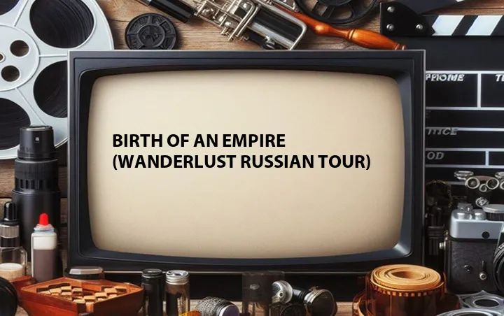 Birth of an Empire (Wanderlust Russian Tour)
