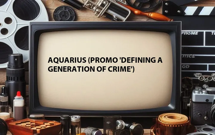 Aquarius (Promo 'Defining a Generation of Crime')