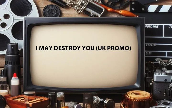 I May Destroy You (UK Promo)