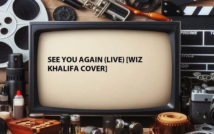 See You Again (Live) [Wiz Khalifa Cover]