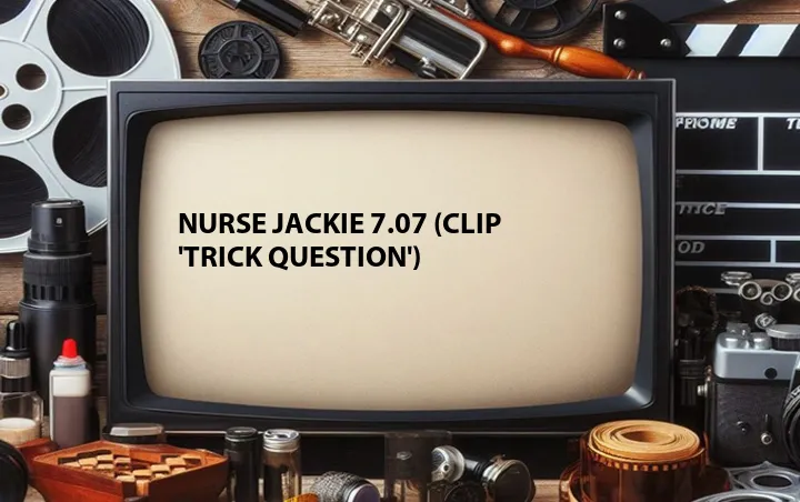 Nurse Jackie 7.07 (Clip 'Trick Question')