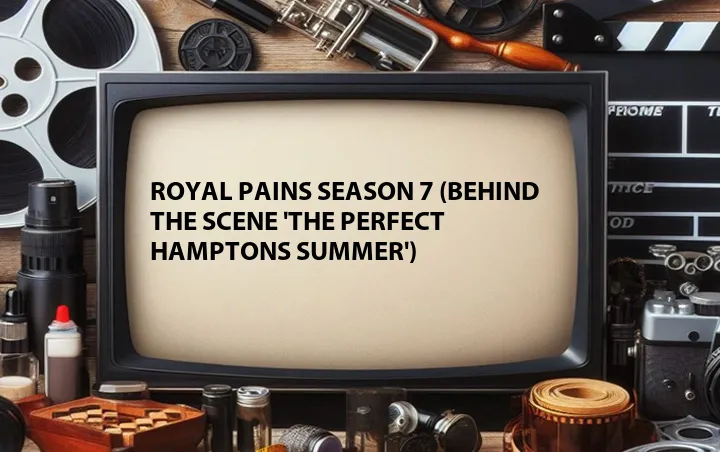 Royal Pains Season 7 (Behind the Scene 'The Perfect Hamptons Summer')