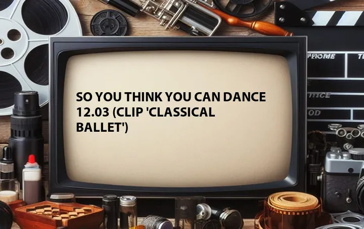 So You Think You Can Dance 12.03 (Clip 'Classical Ballet')