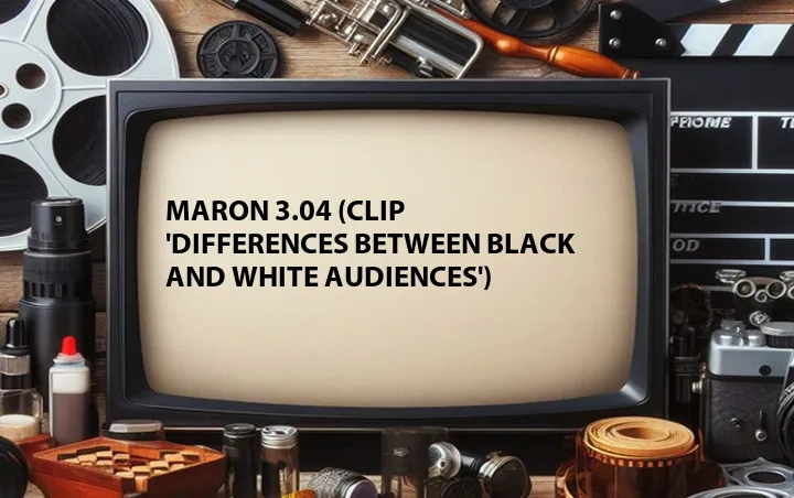 Maron 3.04 (Clip 'Differences Between Black and White Audiences')
