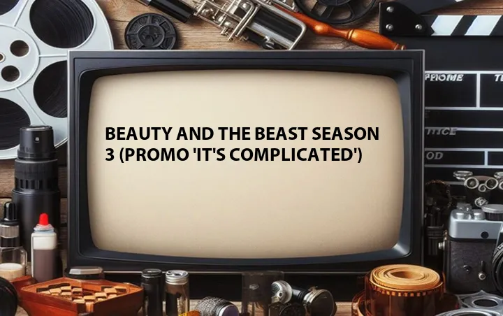 Beauty and the Beast Season 3 (Promo 'It's Complicated')
