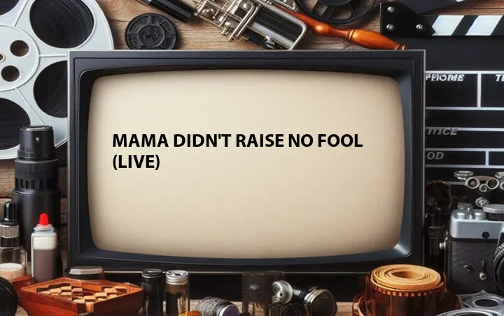 Mama Didn't Raise No Fool (Live)