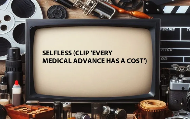 Selfless (Clip 'Every Medical Advance Has a Cost')