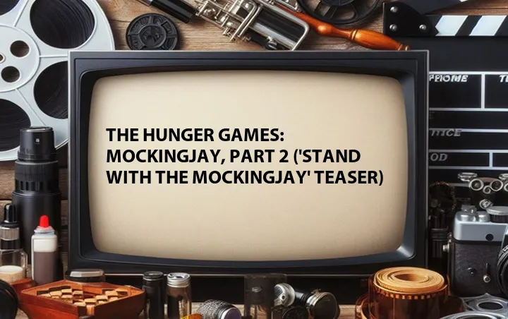 The Hunger Games: Mockingjay, Part 2 ('Stand with the Mockingjay' Teaser)