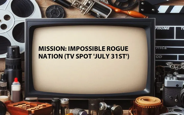 Mission: Impossible Rogue Nation (TV Spot 'July 31st')