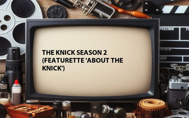 The Knick Season 2 (Featurette 'About the Knick')