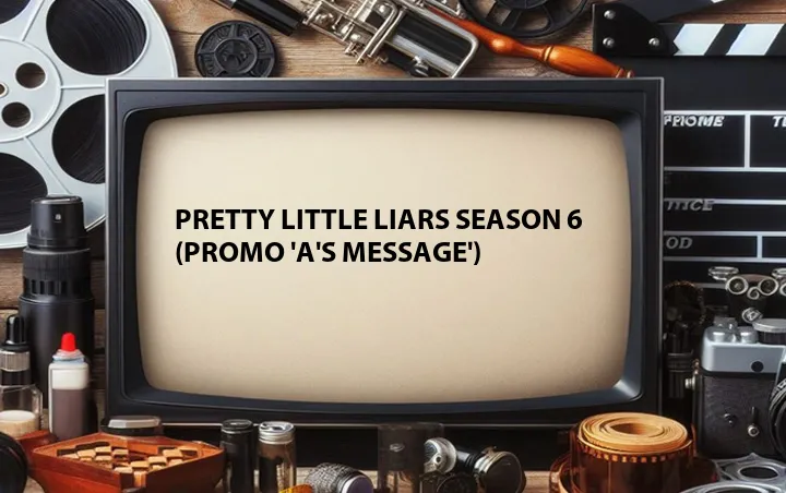 Pretty Little Liars Season 6 (Promo 'A's Message')