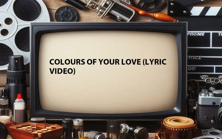 Colours of Your Love (Lyric Video)