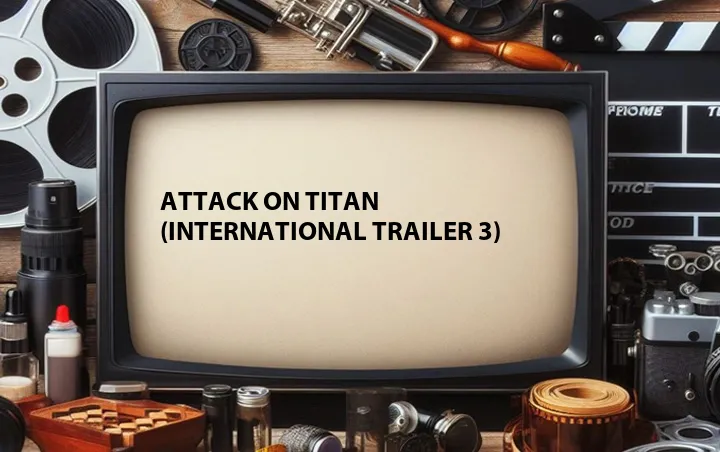 Attack on Titan (International Trailer 3)