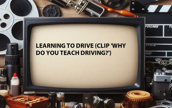 Learning to Drive (Clip 'Why Do You Teach Driving?')