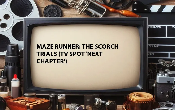 Maze Runner: The Scorch Trials (TV Spot 'Next Chapter')