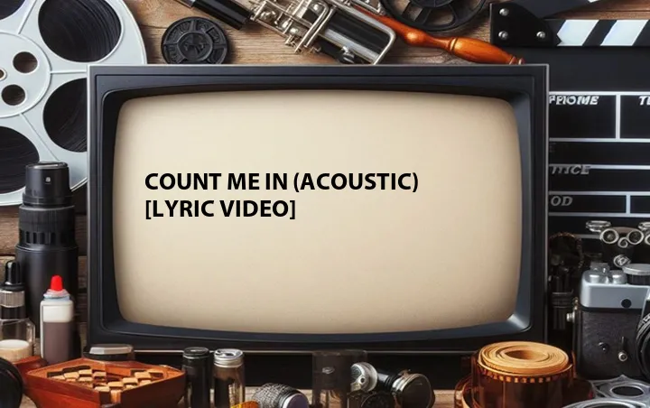 Count Me In (Acoustic) [Lyric Video]