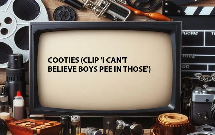 Cooties (Clip 'I Can't Believe Boys Pee in Those')