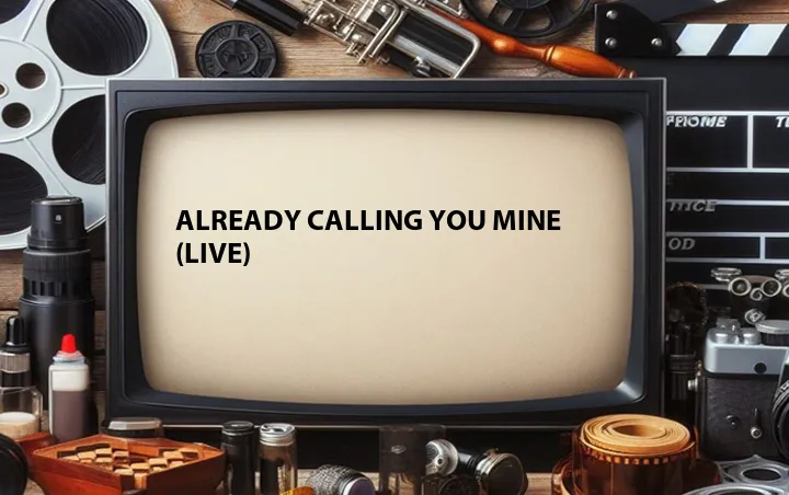 Already Calling You Mine (Live)