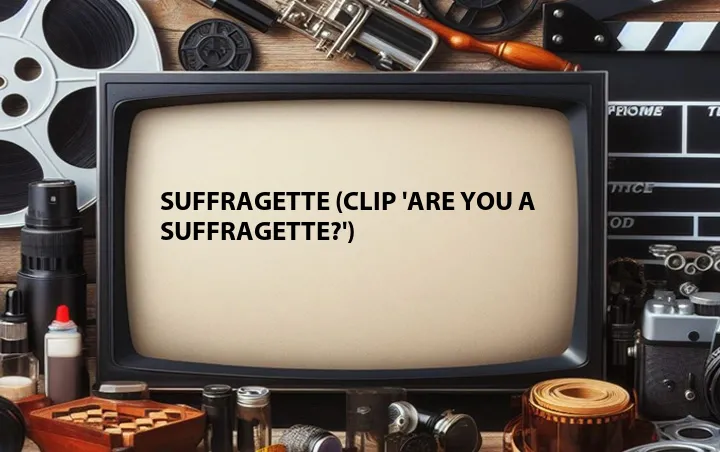Suffragette (Clip 'Are You a Suffragette?')