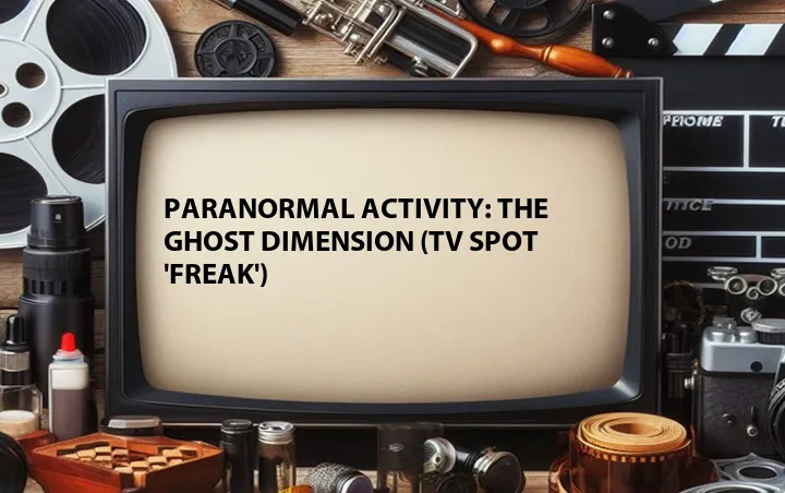 Paranormal Activity: The Ghost Dimension (TV Spot 'Freak')